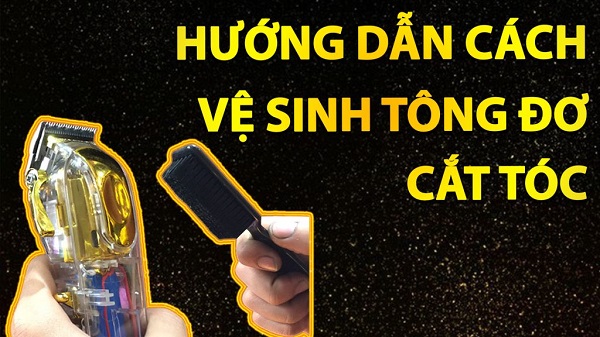 Hướng dẫn vệ sinh tông đơ cắt tóc